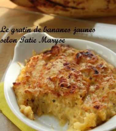 Recette du GRATIN de BANANE plantain (ou banane jaune), selon Tatie Maryse