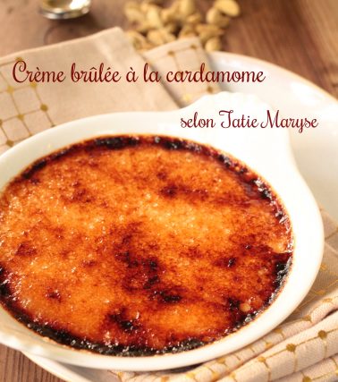 Recette de la CRÈME BRÛLÉE à la cardamome, selon Tatie Maryse