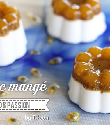 Recette du BLANC MANGÉ coco et passion, by Titoon