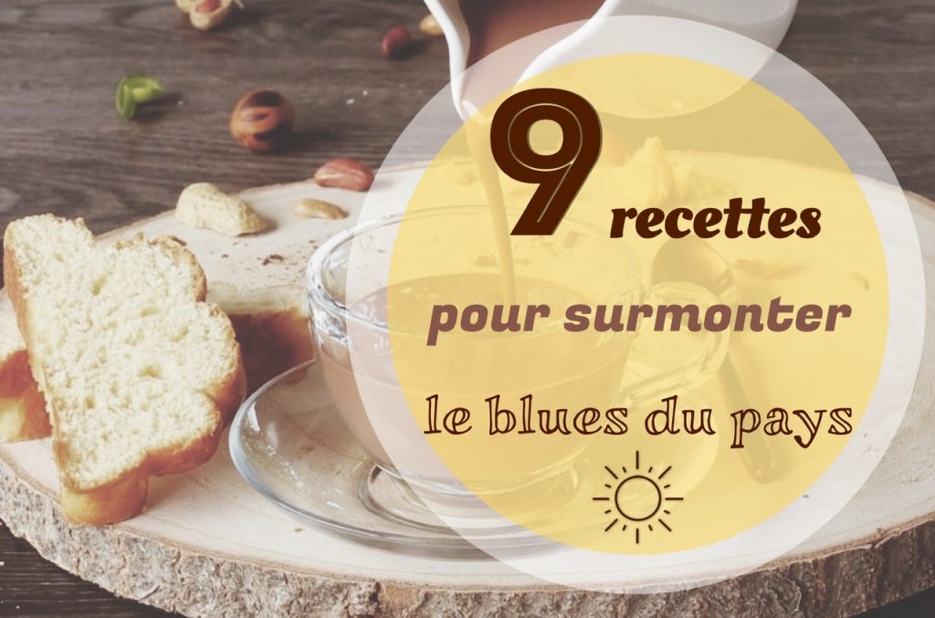 Recettes pour surmonter le blues du pays